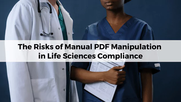 1-the-risks-of-manual-pdf-manipulation-in-life-sciences-compliance-and-the-benefits-of-automation-659d6c057de2f