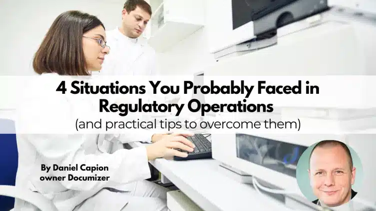 4-situations-you-probably-faced-in-regulatory-operations-and-practical-tips-to-overcome-them